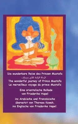 Friederike Hapel - Die wunderbare Reise des Prinzen Mustafa: Eine Ballade in vier Sprachen, Inbunden. Tillgänglighet: Lägg i varukorg