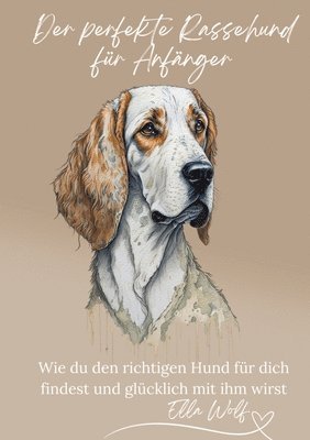 Ella Wolf - Der perfekte Rassehund für Anfänger: Wie du den richtigen Hund für dich findest und glücklich mit ihm wirst, Häftad. Tillgänglighet: Lägg i varukorg