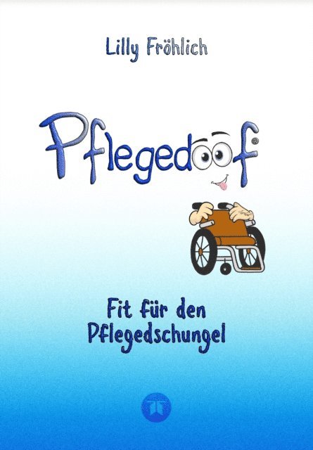 Lilly Frohlich - Pflegedoof - Der liebevolle Ratgeber für Angehörige: Pflegegrad beantragen, Pflegegeld sichern, Beruf & Pflege vereinbaren, Pflegedienst & Heim finden, E-bok. Tillgänglighet: Lägg i varukorg