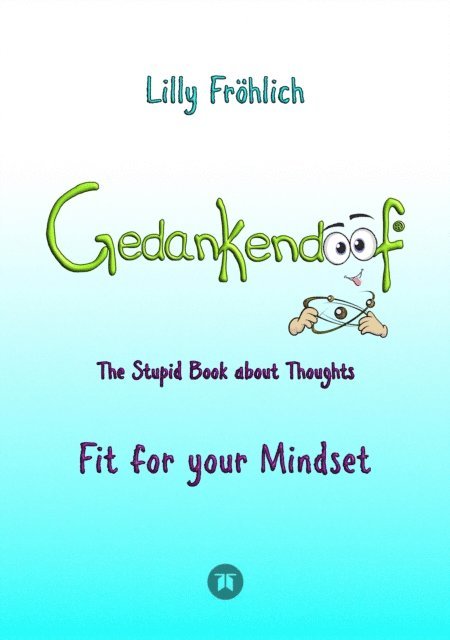 Lilly Frohlich - Gedankendoof - The Stupid Book about Thoughts -The power of thoughts: How to break through negative thought and emotional patterns, clear out your thoughts, build self-esteem and create a happy life, E-bok. Tillgänglighet: Lägg i varukorg