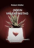 (M)Ein Valentinstag: Ein frivoles Lustspiel �ber zwei der liebsten Spiele der Menschen, das Liebes- und das R�nkespiel.