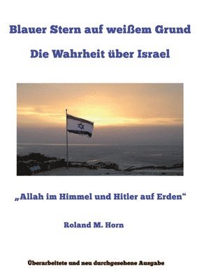 Roland M. Horn - Blauer Stern auf weißem Grund: Die Wahrheit über Israel: "Allah im Himmel und Hitler auf Erden", Häftad