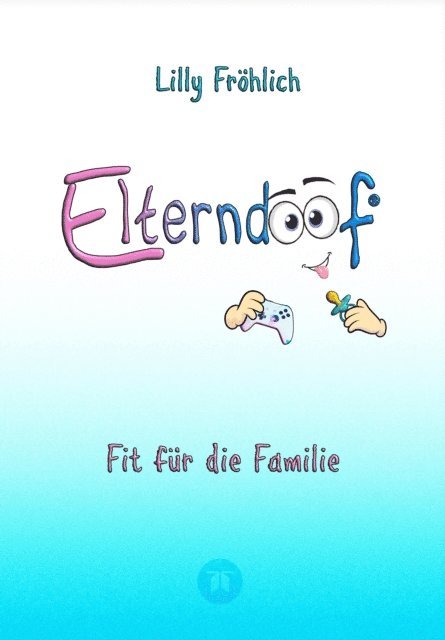 Lilly Frohlich - Elterndoof - Der ehrliche Erziehungsratgeber: Familienleben meistern, Kinder stärken, ADHS & Mobbing verstehen, Werte leben, mit Humor & Herz erziehen, E-bok. Tillgänglighet: Lägg i varukorg