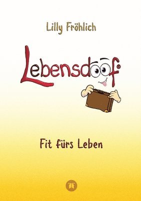 Lilly Fröhlich - Lebensdoof - Dein praktischer Lebenskompass: Finanzen, Recht und Alltagstipps jenseits von 'Hotel Mama', mit Insiderwissen von Steuererklärung bis Arb, Häftad