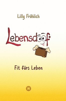 Lilly Fröhlich - Lebensdoof - Dein praktischer Lebenskompass: Finanzen, Recht und Alltagstipps jenseits von 'Hotel Mama', mit Insiderwissen von Steuererklärung bis Arb, Inbunden