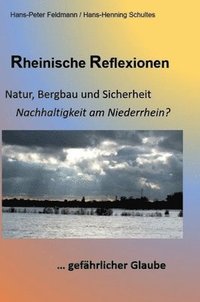 Rheinische Reflexionen: Natur, Bergbau und Sicherheit, ... gefhrlicher Glaube