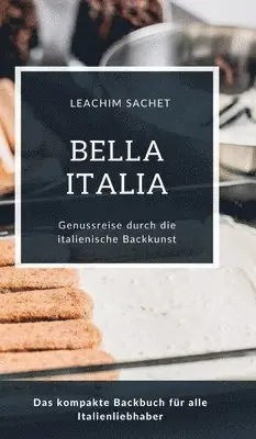 Leachim Sachet - Bella Italia - Genussreise durch die italienische Backkunst: Das kompakte Backbuch für alle Italienliebhaber, Inbunden. Tillgänglighet: Lägg i varukorg