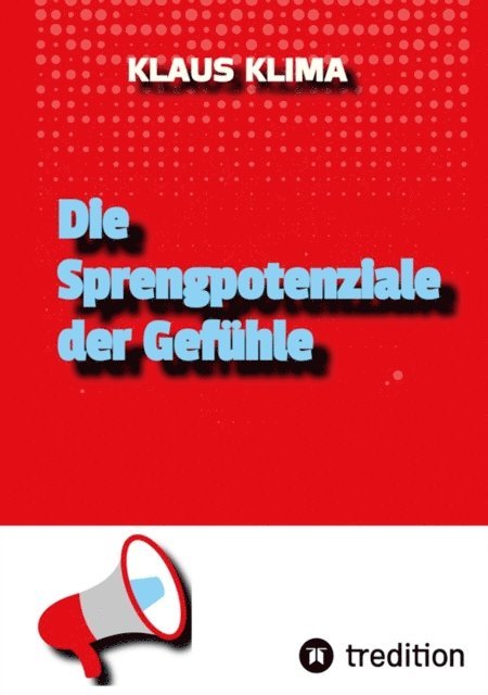 Klaus Klima - Die Sprengpotenziale der Gefühle, E-bok