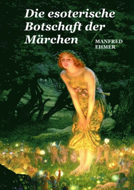 Manfred Ehmer - Die esoterische Botschaft der Märchen, E-bok