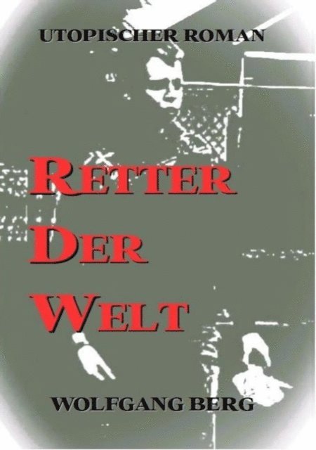 Wolfgang Berg - Retter der Welt, E-bok