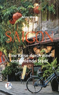 Anna Moon - Saigon: Eine Reise durch eine erstrahlende Stadt, Häftad. Tillgänglighet: Lägg i varukorg