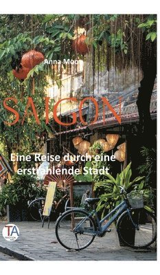 Anna Moon - Saigon: Eine Reise durch eine erstrahlende Stadt, Inbunden. Tillgänglighet: Lägg i varukorg