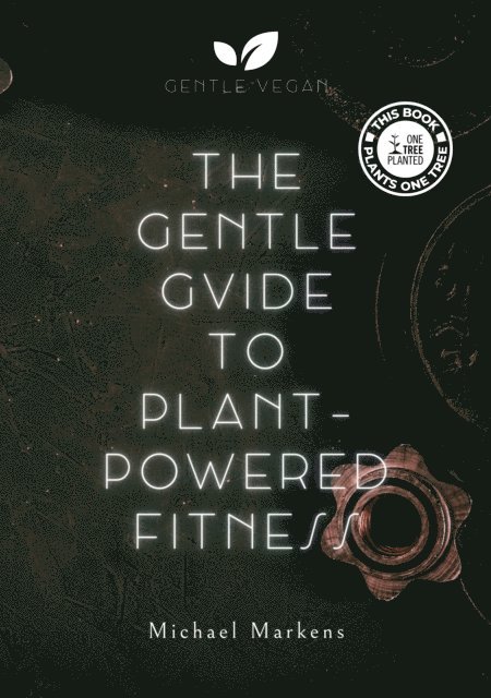 Michael Markens, Gentle Vegan - The Gentle Guide to Plant-Powered Fitness, E-bok
