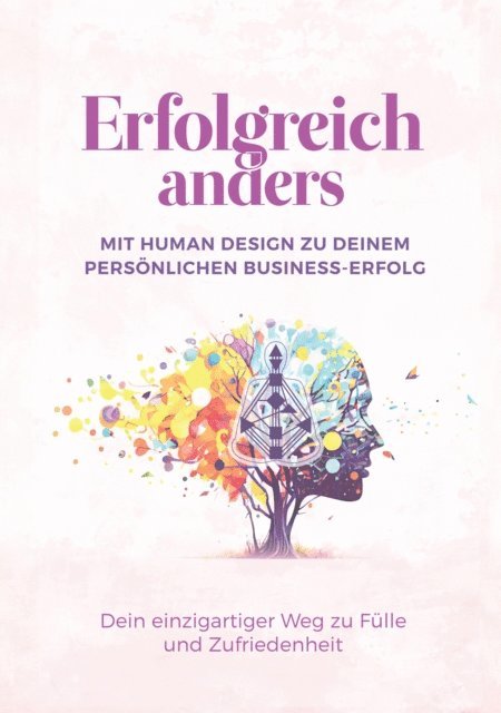 Elisabeth Loffelad, Jamie Palmer, Alexandra Ballhorn, Marie Hollaus, Nina Susanne Lerchner, Kerstin Reithmayr, Nadine Axtmann - Erfolgreich anders – Mit Human Design zu deinem persönlichen Business-Erfolg, E-bok