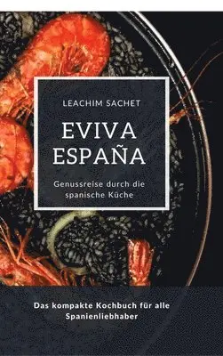 Leachim Sachet - Eviva España: Eine kulinarische Reise durch die Vielfalt der spanischen Küche: Das kompakte Kochbuch für alle Spanienliebhaber, Inbunden. Tillgänglighet: Lägg i varukorg