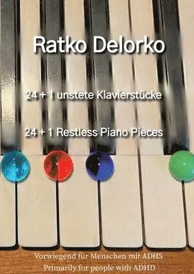 Ratko Delorko, Ratko Delorko - 24+ 1 Unstete Klavierstücke - 24+1 Restless Piano Pieces: Vorwiegend für Menschen mit ADHS - Primarily for people with ADHD, Häftad. Tillgänglighet: Lägg i varukorg