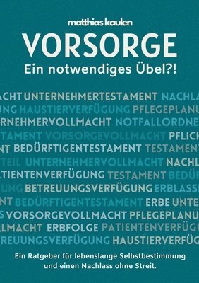 Matthias Kaulen, Matthias Kaulen - Vorsorge - Ein notwendiges Übel?!: Ein Ratgeber für lebenslange Selbstbestimmung und einen Nachlass ohne Streit., Häftad. Tillgänglighet: Lägg i varukorg