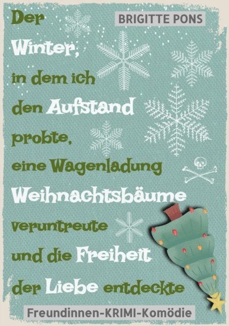 Brigitte Pons - Der Winter, in dem ich den Aufstand probte, eine Wagenladung Weihnachtsbäume veruntreute und die Freiheit der Liebe entdeckte, E-bok