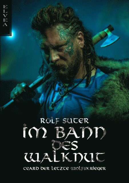 Rolf Suter - Im Bann des Walknut: Ceard der letzte Wolfskrieger, E-bok