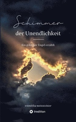Roswitha Weissteiner - Schimmer der Unendlichkeit: Ein goldener Engel erzählt, Häftad. Tillgänglighet: Lägg i varukorg
