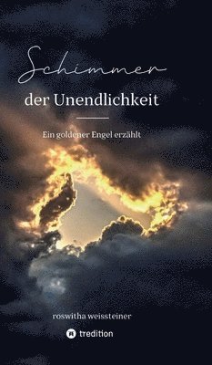 Roswitha Weissteiner - Schimmer der Unendlichkeit: Ein goldener Engel erzählt, Inbunden. Tillgänglighet: Lägg i varukorg
