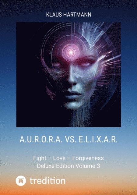 Klaus Hartmann, Klaus Hartmann - A.U.R.O.R.A. vs. E.L.I.X.A.R.  Deluxe Edition Volume 3, E-bok