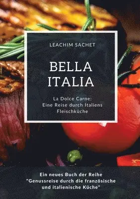 Leachim Sachet - Bella Italia: Eine Reise durch Italiens Fleischküche: La Dolce Carne: Ein neues Buch der Reihe "Genussreise durch die französische und italienische Kü, Häftad. Tillgänglighet: Lägg i varukorg