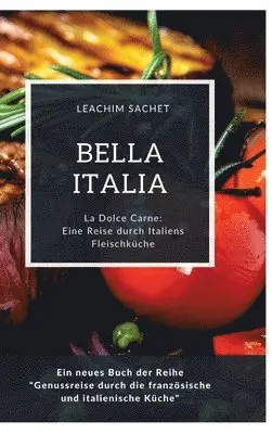 Leachim Sachet - Bella Italia: Eine Reise durch Italiens Fleischküche: La Dolce Carne: Ein neues Buch der Reihe "Genussreise durch die französische und italienische Kü, Inbunden. Tillgänglighet: Lägg i varukorg