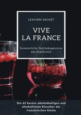 Leachim Sachet - Vive la France: Sommerliche Getränkegenüsse aus Frankreich: Die 65 besten alkoholhaltigen und alkoholfreien Klassiker der französischen Küche, Häftad. Tillgänglighet: Lägg i varukorg