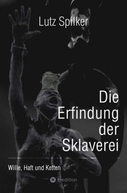Lutz Spilker - Die Erfindung der Sklaverei, E-bok
