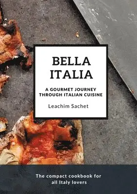 Leachim Sachet - Bella Italia: A gourmet journey through Italian cuisine: The compact cookbook for all Italy lovers, Häftad. Tillgänglighet: Lägg i varukorg