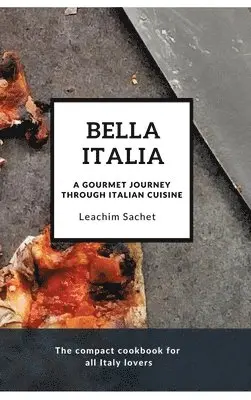 Leachim Sachet - Bella Italia: A gourmet journey through Italian cuisine: The compact cookbook for all Italy lovers, Inbunden. Tillgänglighet: Lägg i varukorg