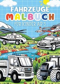 Fahrzeuge Malbuch für Kinder ab 3 Jahre ? Kinderbuch: Kinderbuch mit 30 lustige Ausmalbilder (Traktor, Motorrad, LKW, Busse, Krankenwagen, Autos