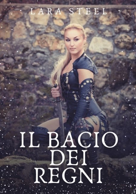 Lara Steel - Il Bacio dei Regni, E-bok
