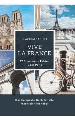 Leachim Sachet - Vive la France: 77 Spannende Fakten über Paris: Das kompakte Buch für alle Frankreichliebhaber, Inbunden. Tillgänglighet: Lägg i varukorg