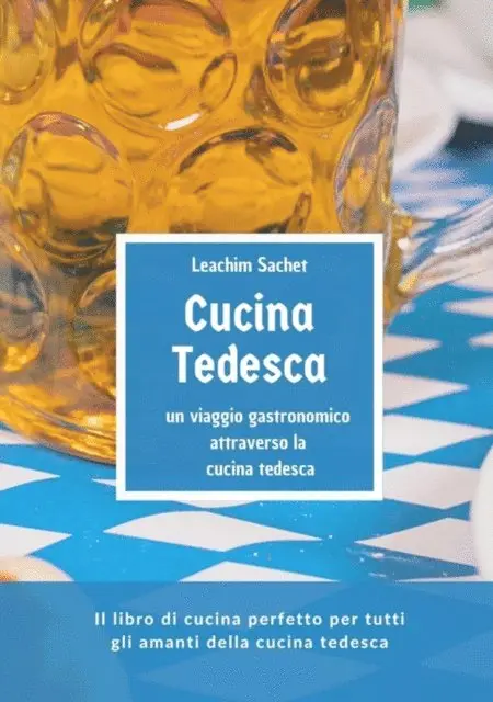 Leachim Sachet - Cucina tedesca - un viaggio gastronomico attraverso la cucina tedesca, E-bok. Tillgänglighet: Lägg i varukorg