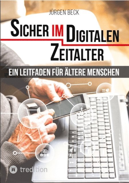 Jurgen Beck - Sicher im Digitalen Zeitalter: Ein Leitfaden für ältere Menschen., E-bok