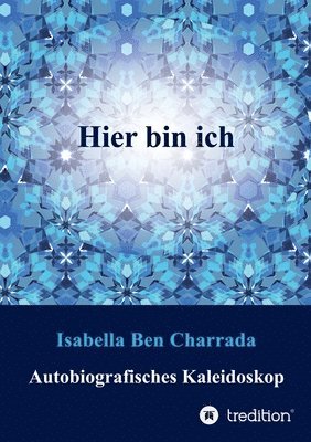 Isabella Ben Charrada - Hier bin ich: Autobiografisches Kaleidoskop, Häftad