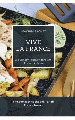 Leachim Sachet - Vive la France - A culinary journey through French cuisine: The compact cookbook for all France lovers, Inbunden. Tillgänglighet: Lägg i varukorg