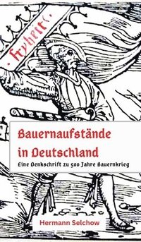 Bauernaufst�nde in Deutschland: Denkschrift zu 500 Jahre Bauernkrieg