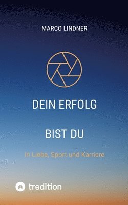 Marco Lindner - Dein Erfolg bist Du: In Liebe, Sport und Karriere, Häftad. Tillgänglighet: Lägg i varukorg