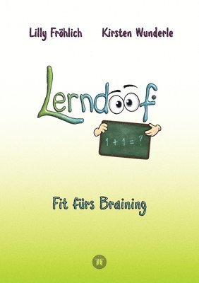 Lilly Fröhlich, Kirsten Wunderle - Lerndoof - Dein praktischer Lernkompass: So wird Lernen zum Kinderspiel - mit Mindmaps, Kerzenliste, Körperroute, Loci-Technik und Co.: Fit fürs Brain, Häftad