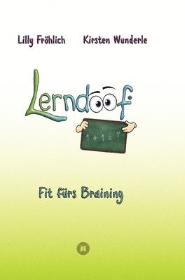 Lilly Fröhlich, Kirsten Wunderle - Lerndoof - Dein praktischer Lernkompass: So wird Lernen zum Kinderspiel - mit Mindmaps, Kerzenliste, Körperroute, Loci-Technik und Co.: Fit fürs Brain, Inbunden
