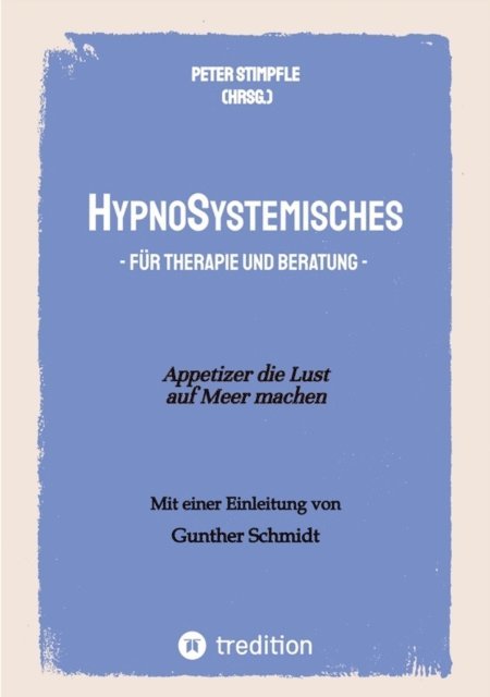 Agnes Zimmermann, Stefan Weyergraf gen. Streit, Claudia E. Weinspach, Astrid Vlamynck, Andreas Steiner, Christian Schwegler, Wolfgang Schulze, Bernd Schmid, Hans-Ulrich Schachtner, Manfred Prior, Michael Nigitz-Arch, Frauke Niehues, Anne M. Lang, Katharina Lamprecht, Roland Kachler, Walter Hofmann, Stefan Hammel, Peter Hain, Heinz-Wilhelm Goling, Stefan Geyerhofer, Jean-Otto Domanski, Astrid Deuchert, Alexander Cherdron, Christina Blach, Gunther Schmidt, Peter Stimpfle, Peter Stimpfle - HypnoSystemisches - für Therapie und Beratung -, E-bok