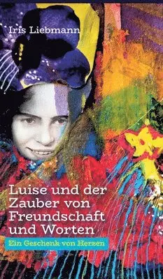 Iris Liebmann - Luise und der Zauber von Freundschaft und Worten, Inbunden. Tillgänglighet: Lägg i varukorg