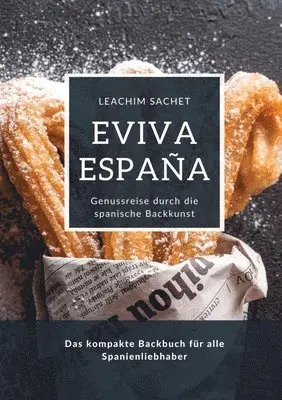 Leachim Sachet - Eviva España: Genussreise durch die spanische Backkunst: Das kompakte Backbuch für alle Spanienliebhaber, Häftad. Tillgänglighet: Lägg i varukorg