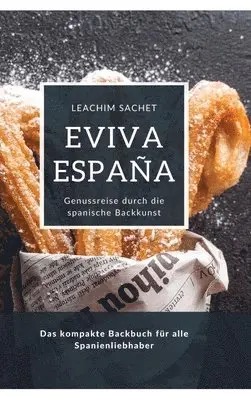 Leachim Sachet - Eviva España: Genussreise durch die spanische Backkunst: Das kompakte Backbuch für alle Spanienliebhaber, Inbunden. Tillgänglighet: Lägg i varukorg