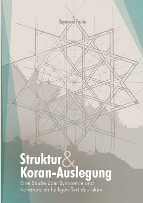 Raymond Farrin - Struktur und Koran-Auslegung: Eine Studie über Symmetrie und Kohärenz im heiligen Text des Islam, Häftad. Tillgänglighet: Lägg i varukorg