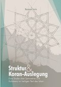 Struktur und Koran-Auslegung: Eine Studie ber Symmetrie und Kohrenz im heiligen Text des Islam