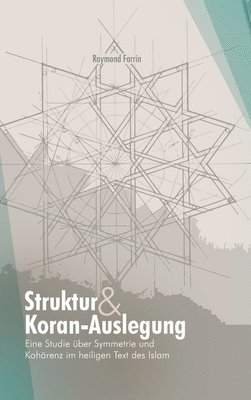 Raymond Farrin - Struktur und Koran-Auslegung: Eine Studie über Symmetrie und Kohärenz im heiligen Text des Islam, Inbunden. Tillgänglighet: Lägg i varukorg